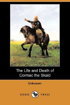 The Life and Death of Cormac the Skald (Dodo Press) by Unknown