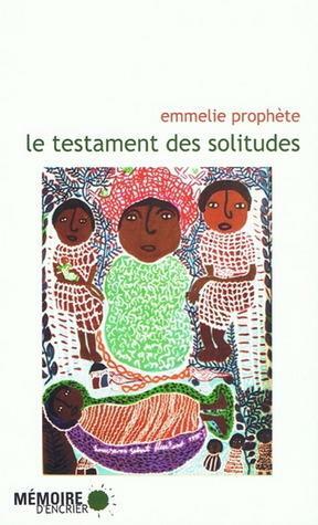 Le testament des solitudes by Emmelie Prophète