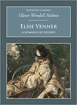 Elsie Venner: A Romance Of Destiny (Nonsuch Classics) by Oliver Wendell Holmes Sr.