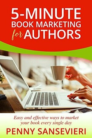 5-Minute Book Marketing for Authors: Easy and effective ways to market your book every single day! by Penny C. Sansevieri