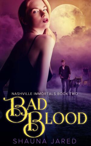 Bad Blood: Nashville Immortals Book Two by Shauna Jared