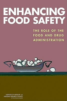 Enhancing Food Safety: The Role of the Food and Drug Administration [With CDROM] by Institute of Medicine, Board on Agriculture and Natural Resourc, National Research Council