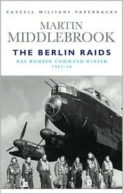 The Berlin Raids: RAF Bomber Command Winter 1943-44 (Cassell Military Classics) by Martin Middlebrook