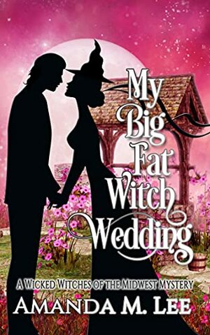 My Big Fat Witch Wedding by Amanda M. Lee