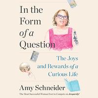 In the Form of a Question by Amy Schneider