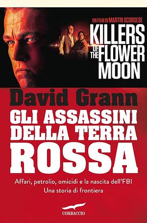 Gli assassini della Terra Rossa: Killers of the Flower Moon by David Grann