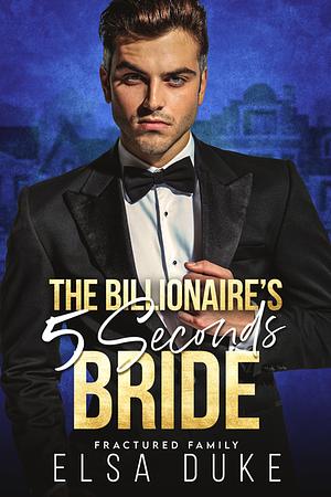 The Billionaire's 5 Seconds Bride by Elsa Duke