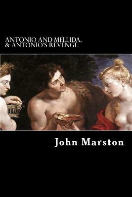 Antonio and Mellida, & Antonio's Revenge by John Marston