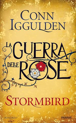 Stormbird. La guerra delle Rose, Volume 1 by Conn Iggulden