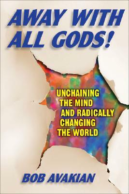 Away with All Gods!: Unchaining the Mind and Radically Changing the World by Bob Avakian