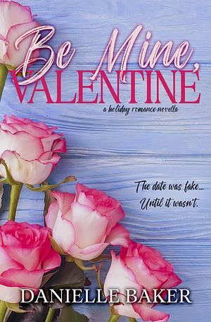 Be Mine, Valentine  by Danielle Baker