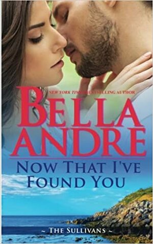 Now That I've Found You by Bella Andre