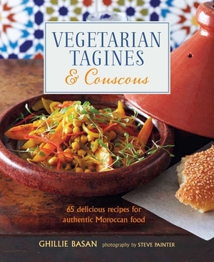 Vegetarian Tagines & Couscous: 65 Delicious Recipes for Authentic Moroccan Food by Ghillie Basan