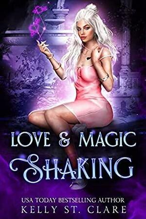 Love & Magic Shaking by Kelly St. Clare