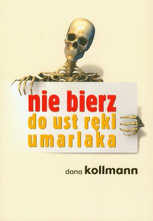 Nie bierz do ust ręki umarlaka by Dana Kollmann