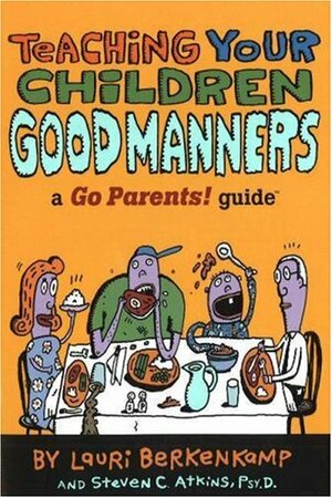Teaching Your Children Good Manners: A Go Parents! Guide by Lauri Berkenkamp, Charlie Woglom, Steven C. Atkins