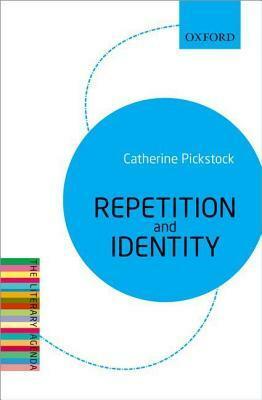Repetition and Identity: The Literary Agenda by Catherine Pickstock