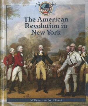 The American Revolution in New York by Kerri O'Donnell, Jeff Humphrey