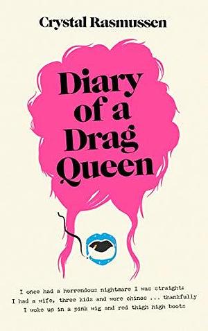 Diary of a Drag Queen by Crystal Rasmussen