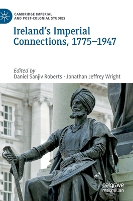 Ireland's Imperial Connections, 1775-1947 by 