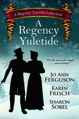 A Regency Yuletide by Sharon Sobel, Jo Ferguson, Karen Frisch