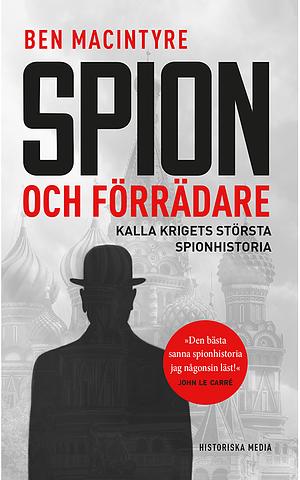 Spion och förrädare : Kalla krigets största spionhistoria by Ben Macintyre