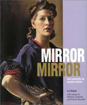 Mirror Mirror: Self-Portraits by Women Artists by Liz Redeal, Liz Rideal, Frances Borzello, Whitney Chadwick