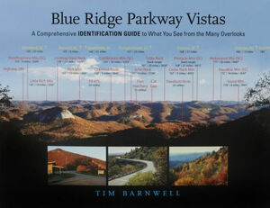 Blue Ridge Parkway Vistas: A Comprehensive Identification Guide to What You See from the Many Overlooks by Tim Barnwell