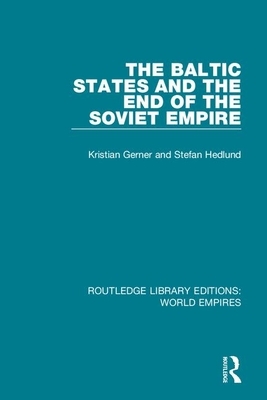 The Baltic States and the End of the Soviet Empire by Stefan Hedlund, Kristian Gerner