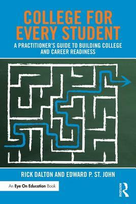 College for Every Student: A Practitioner's Guide to Building College and Career Readiness by Edward P. St John, Rick Dalton