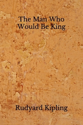 The Man Who Would Be King: (Aberdeen Classics Collection) by Rudyard Kipling