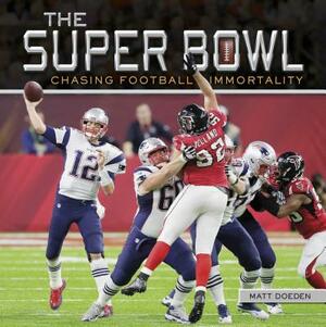 The Super Bowl: Chasing Football Immortality by Matt Doeden