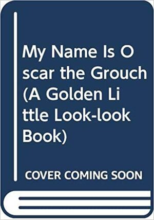 My Name is Oscar the Grouch by Liza Alexander