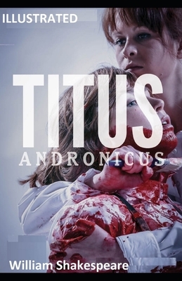 Titus Andronicus ILLUSTRATED by William Shakespeare