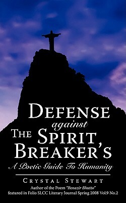 Defense Against the Spirit Breaker's: A Poetic Guide to Humanity by Crystal Stewart