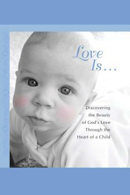 Love Is...: Discovering the Beauty of God's Love Through the H by Howard Books