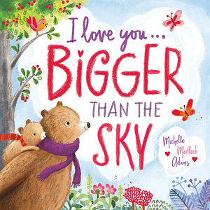 I Love You . . . Bigger Than the Sky by Michelle Medlock Adams