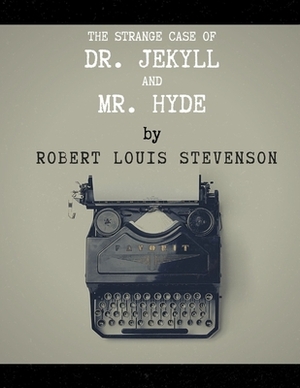 The Strange Case Of Dr. Jekyll And Mr. Hyde by Robert Louis Stevenson by Robert Louis Stevenson