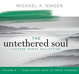 The Untethered Soul Lecture Series: Volume 9: Your Direct Path to Inner Freedom by Michael A. Singer