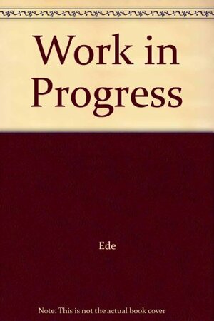 Work in Progress by Lisa S. Ede
