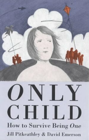 Only Child: How to Survive Being One by Jill Pitkeathly, Jill Pitkeathly, David Emerson