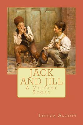 Jack and Jill: A Village Story by Louisa May Alcott