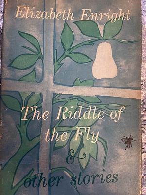 The Riddle of the Fly: & Other Stories by Elizabeth Enright
