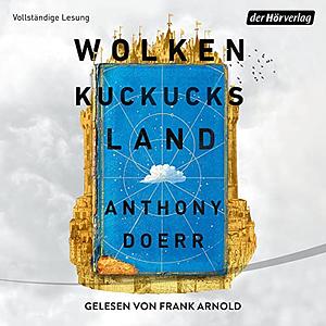Wolkenkuckucksland by Anthony Doerr