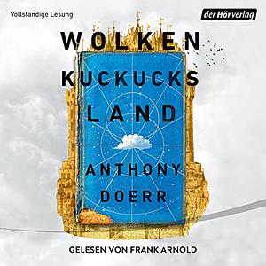 Wolkenkuckucksland by Anthony Doerr