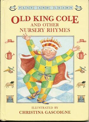 Old King Cole and Other Rhymes by Christina Gascoigne