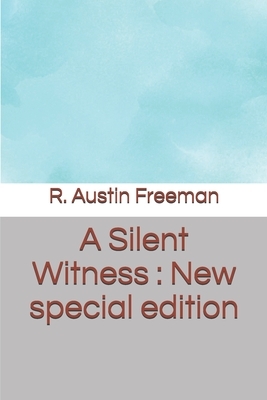 A Silent Witness: New special edition by R. Austin Freeman