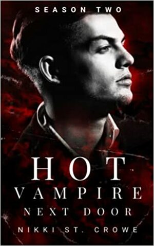 Hot Vampire Next Door: Season Two by Nikki St. Crowe