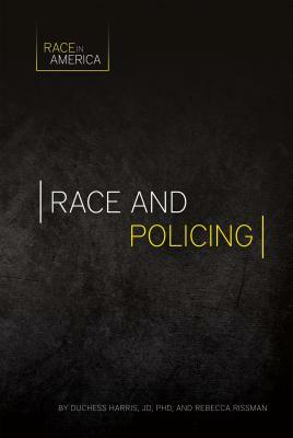 Race and Policing by Rebecca Rissman, Duchess Harris Jd