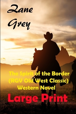 The Spirit of the Border (RGV Old West Classic) Western Novel Large Print by Zane Grey